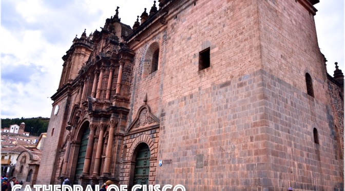 CUSCO… The Grand Cathedral of Cusco