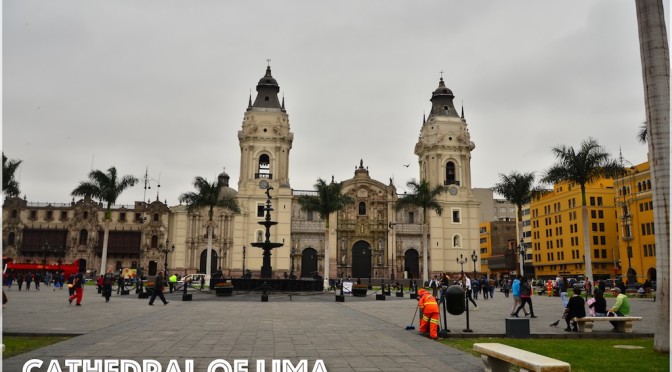 LIMA… The Fabulous Cathedral of Lima